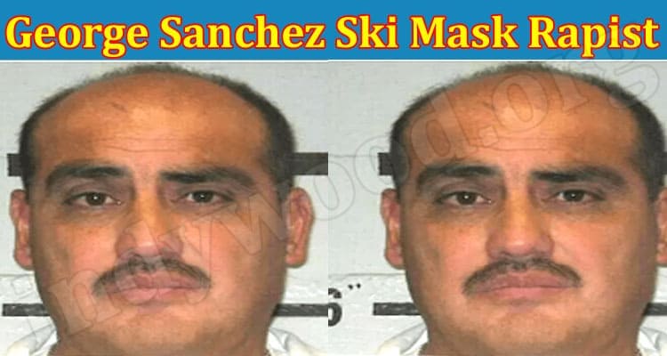 Latest News George Sanchez Ski Mask Rapist