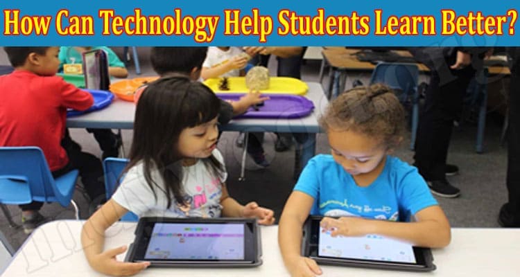 How Can Technology Help Students Learn Better 2021