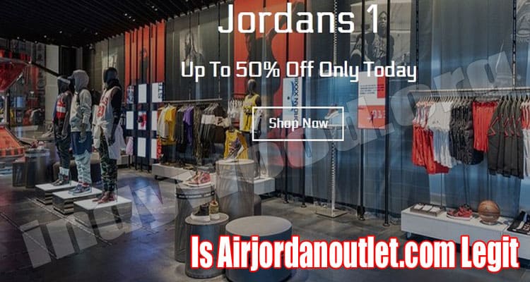 Is Airjordanoutlet.Com Legit (July) Complete Reviews!