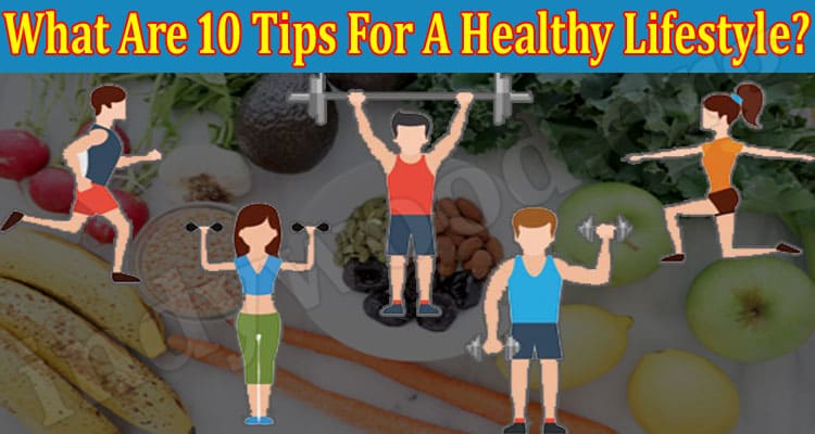 What Are 10 Tips For A Healthy Lifestyle 2021