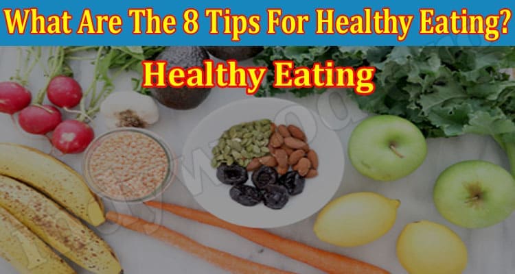 What Are The 8 Tips For Healthy Eating 2021