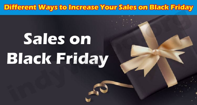 Latest News Different Ways to Increase Your Sales on Black Friday