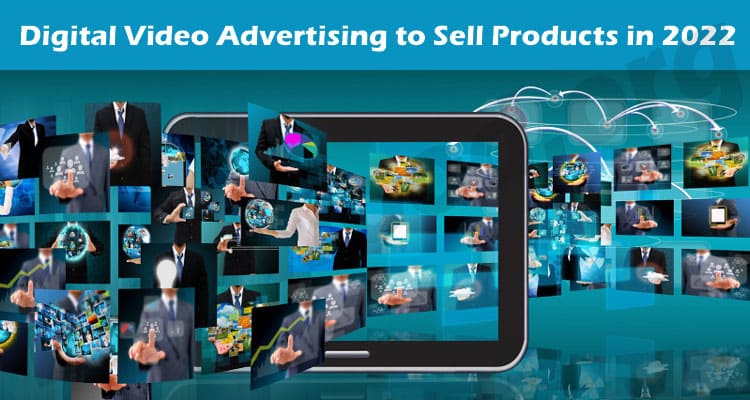 How to Using Digital Video Advertising to Sell Products