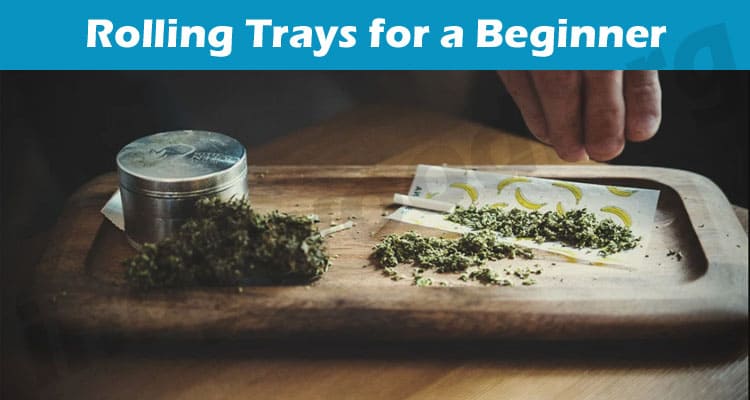 Latest News Rolling Trays for a Beginner