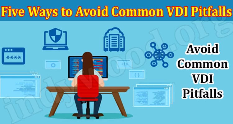 Top Five Ways to Avoid Common VDI Pitfalls