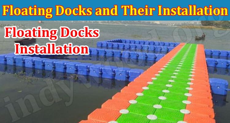 A Guide About Floating Docks and Their Installation