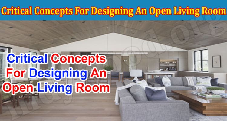 Complete Information Critical Concepts For Designing An Open Living Room