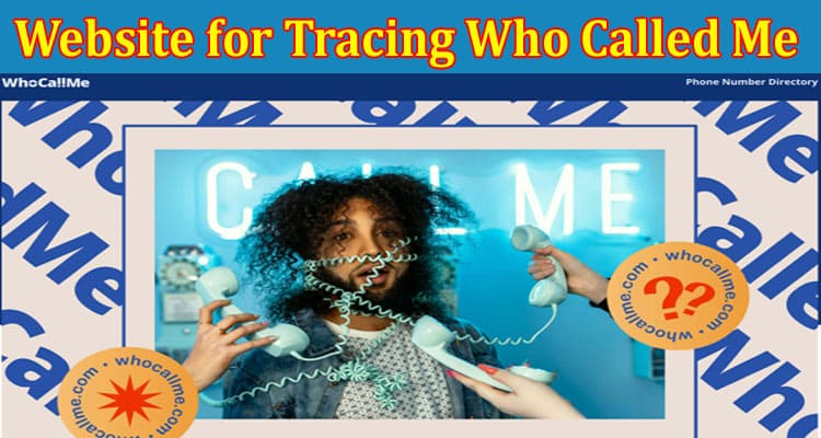 Complete Information About Whocallme Review Best Website for Tracing Who Called Me From This Phone Number!