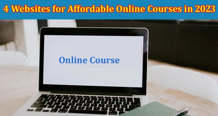 Top 4 Websites for Affordable Online Courses in 2023