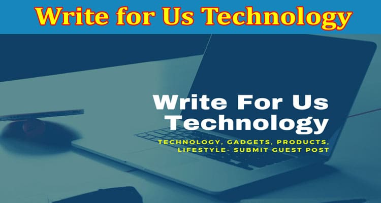 About General Information Write for Us Technology