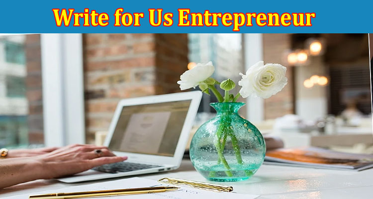 About Gerenal Information Write for Us Entrepreneur