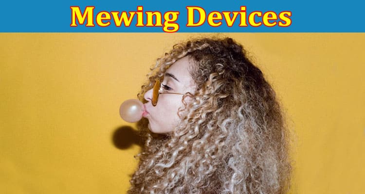 Complete Information About Recommended Mewing Devices to Help Enhance Attractiveness