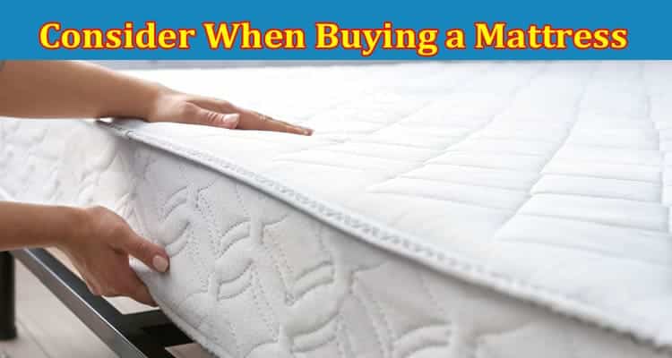 Complete Information About 10 Factors to Consider When Buying a Mattress